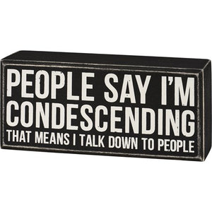 People Say I'm Condescending Box Sign