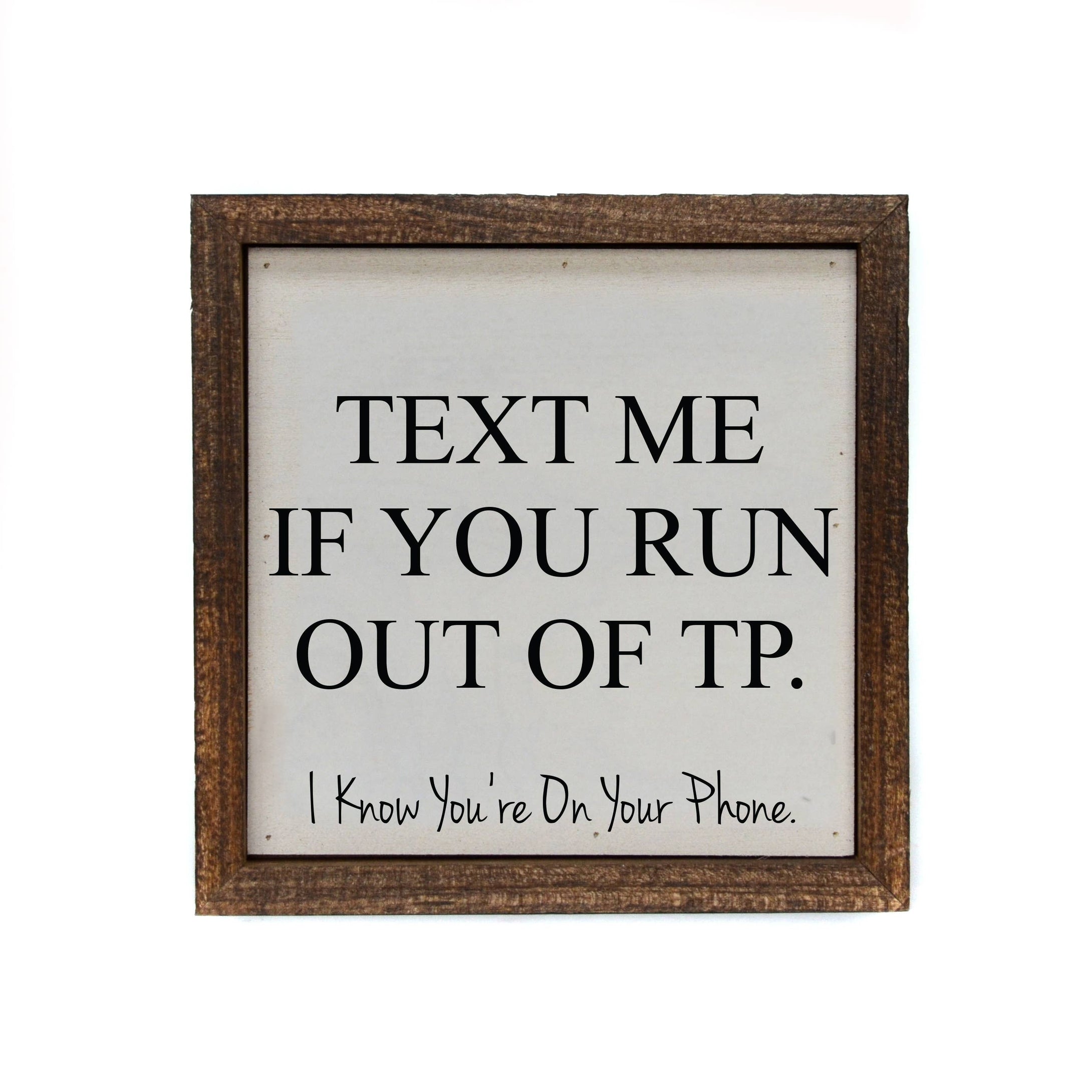 “Text Me If You Run Out Of TP” 6”x6” Funny Wooden Bathroom Sign