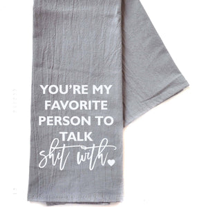 “You're My Favorite Person To Talk S—- With” Kitchen Towel