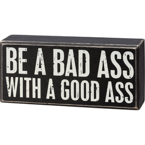 “Be a Bad A$$” Wooden Sign
