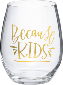Stemless Wine Glass: “Because Kids”