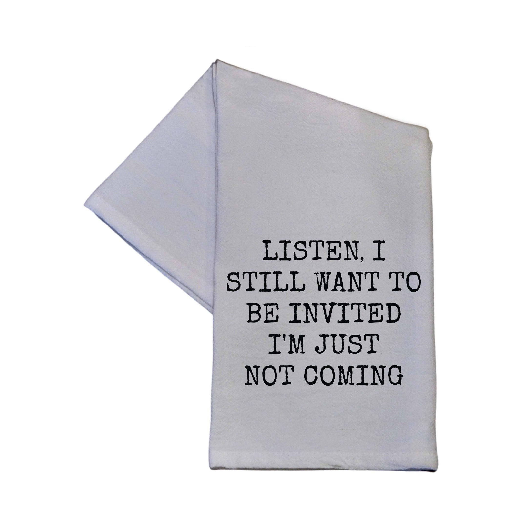 “I Still Want to Be Invited Hand Towel”  Funny Kitchen Towel